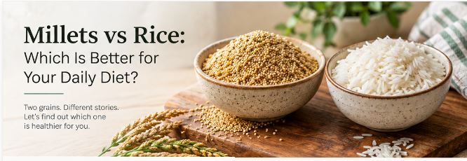Millets vs Rice: Which Is Better for Your Daily Diet?